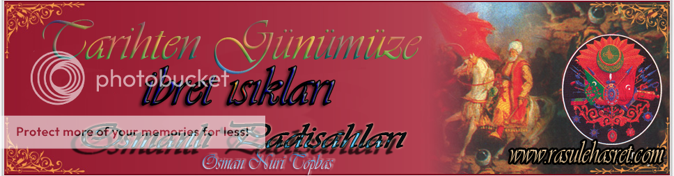 Geçmişten günümüze ibret ışıkları Osmanlı Padişahları